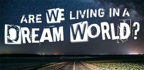 Are We Living in a Dream World? - PPT
